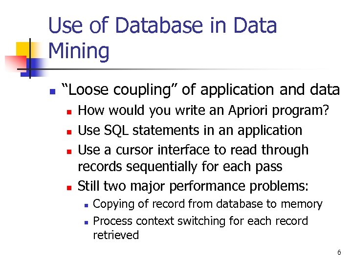 Use of Database in Data Mining n “Loose coupling” of application and data n