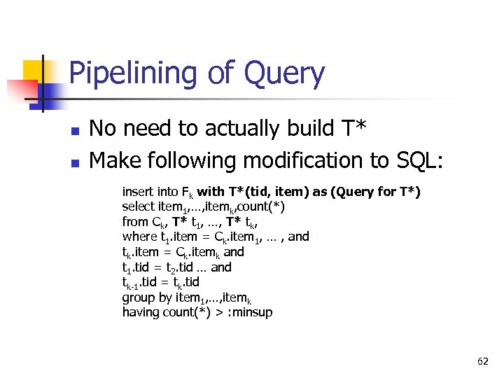 Pipelining of Query n n No need to actually build T* Make following modification