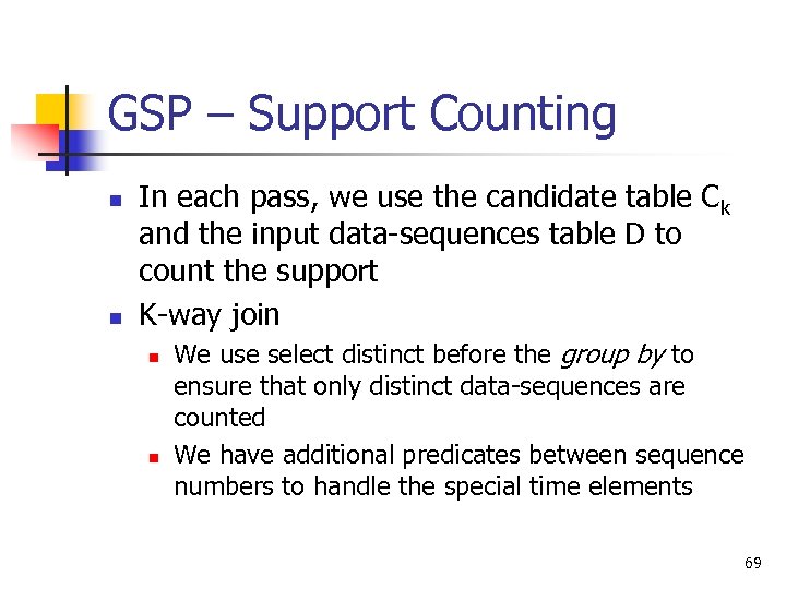 GSP – Support Counting n n In each pass, we use the candidate table