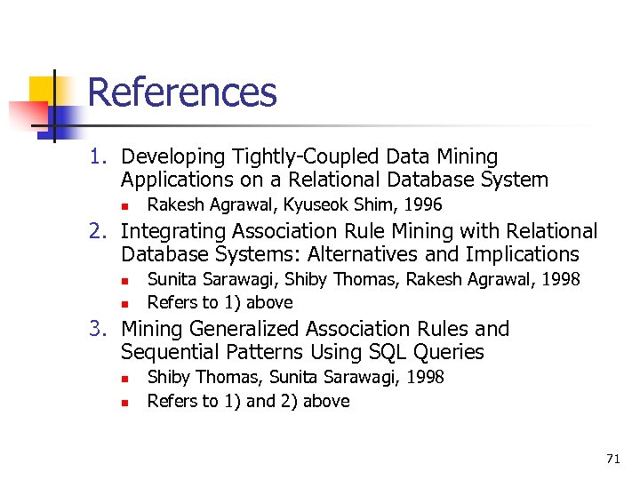 References 1. Developing Tightly-Coupled Data Mining Applications on a Relational Database System n Rakesh