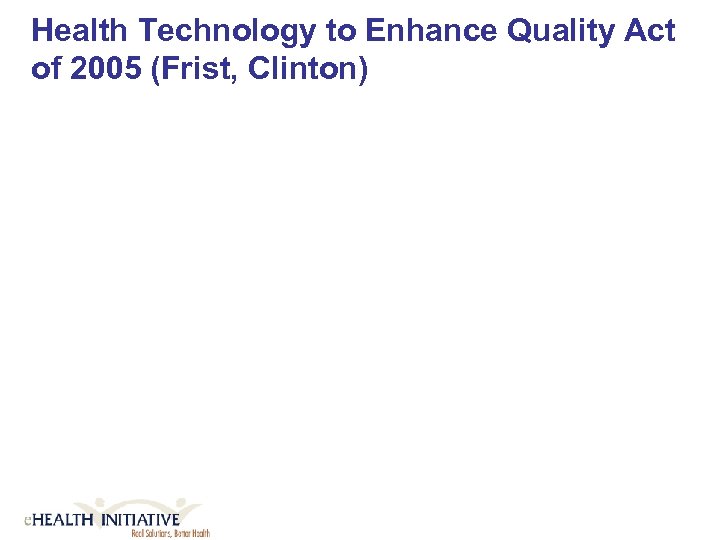 Health Technology to Enhance Quality Act of 2005 (Frist, Clinton) 