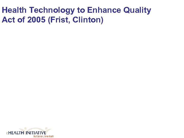 Health Technology to Enhance Quality Act of 2005 (Frist, Clinton) 