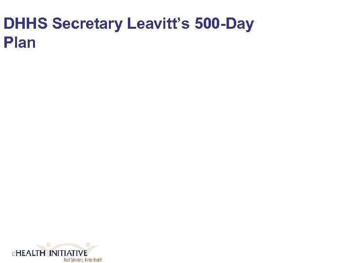 DHHS Secretary Leavitt’s 500 -Day Plan 