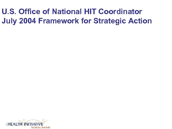 U. S. Office of National HIT Coordinator July 2004 Framework for Strategic Action 
