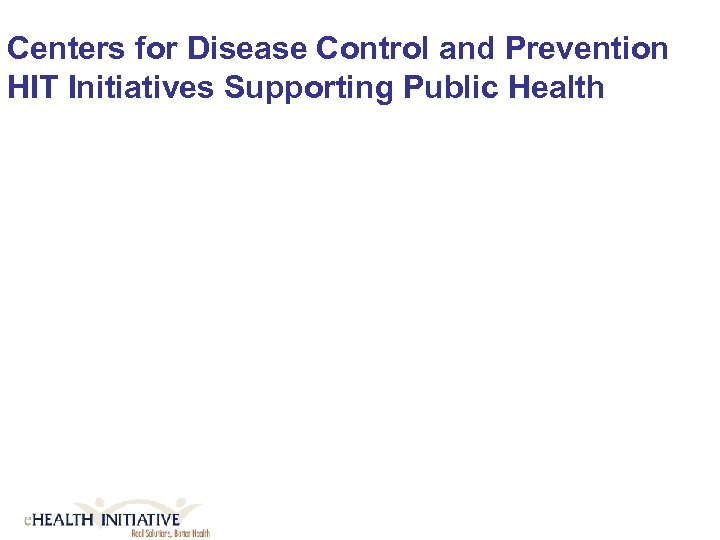 Centers for Disease Control and Prevention HIT Initiatives Supporting Public Health 