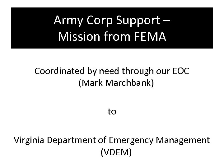 Army Corp Support – Mission from FEMA Coordinated by need through our EOC (Mark