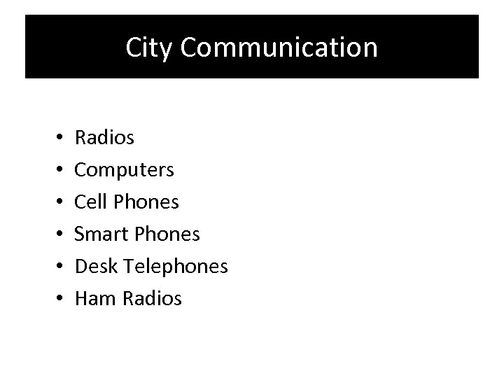City Communication • • • Radios Computers Cell Phones Smart Phones Desk Telephones Ham