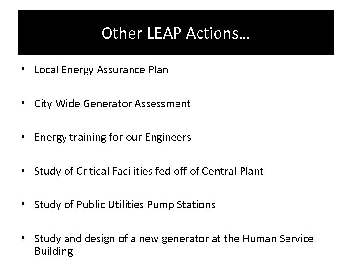 Other LEAP Actions… • Local Energy Assurance Plan • City Wide Generator Assessment •