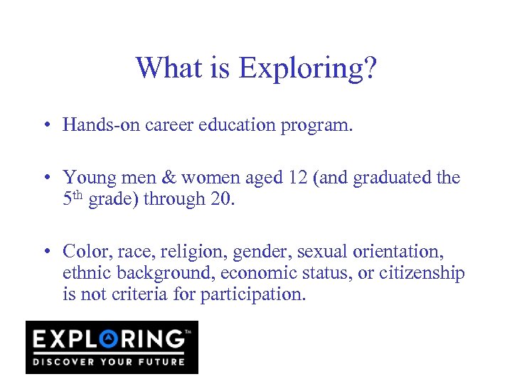 What is Exploring? • Hands-on career education program. • Young men & women aged