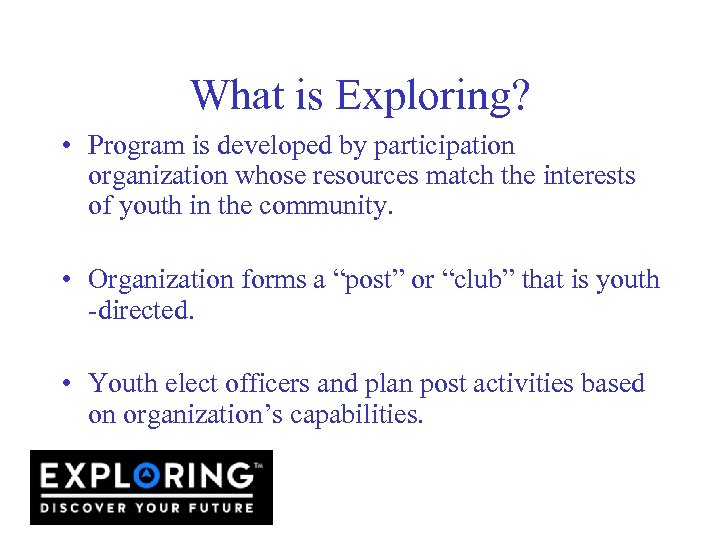 What is Exploring? • Program is developed by participation organization whose resources match the
