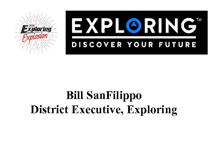 Bill San. Filippo District Executive, Exploring 
