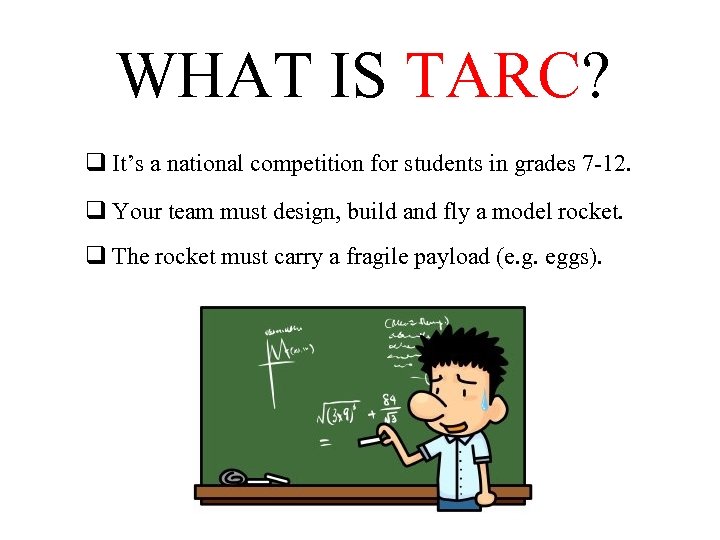 WHAT IS TARC? q It’s a national competition for students in grades 7 -12.