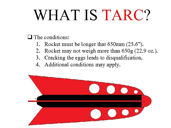 WHAT IS TARC? q The conditions: 1. Rocket must be longer that 650 mm