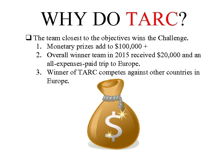 WHY DO TARC? q The team closest to the objectives wins the Challenge. 1.