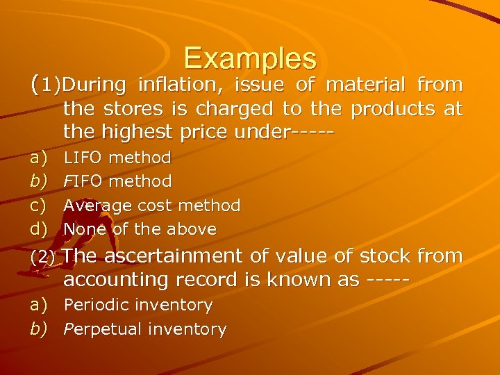 Examples (1)During inflation, issue of material from the stores is charged to the products