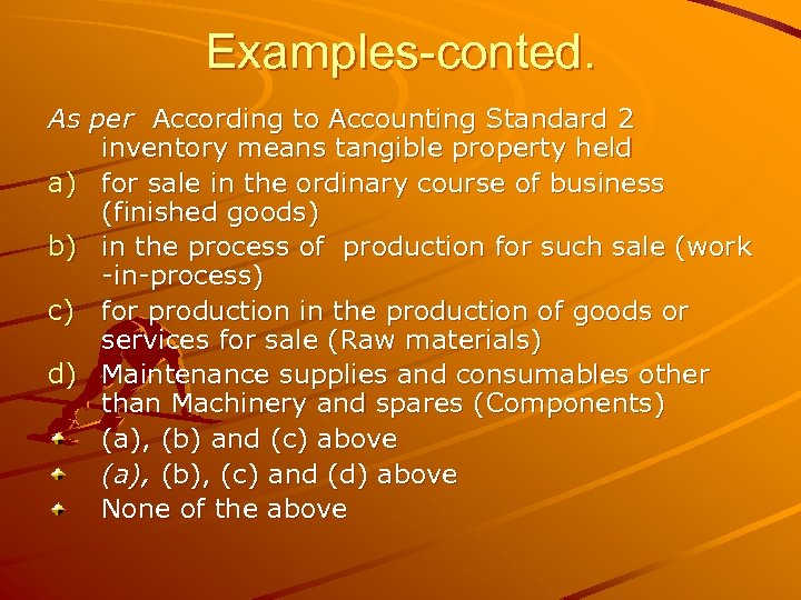 Examples-conted. As per According to Accounting Standard 2 inventory means tangible property held a)