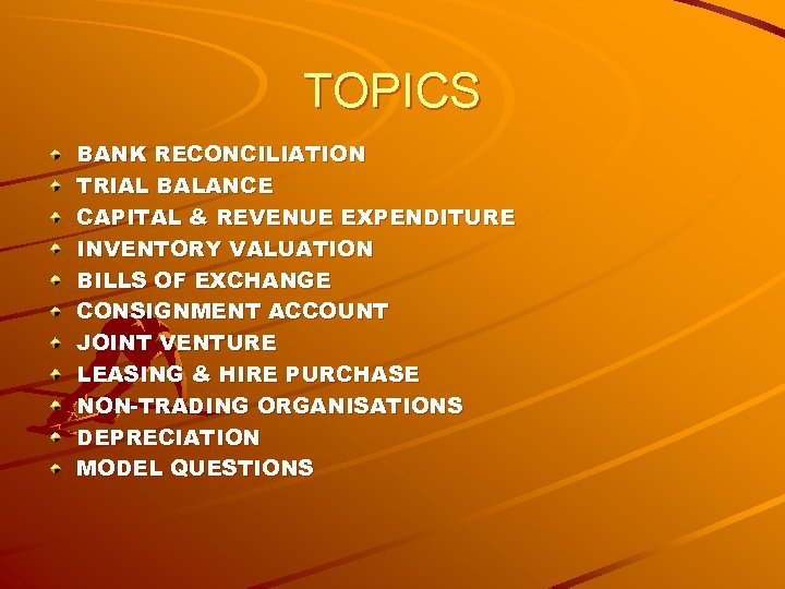 TOPICS BANK RECONCILIATION TRIAL BALANCE CAPITAL & REVENUE EXPENDITURE INVENTORY VALUATION BILLS OF EXCHANGE