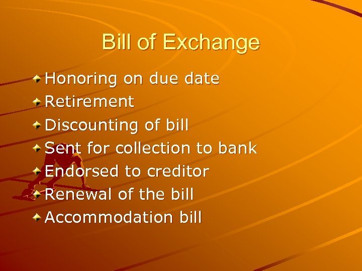 Bill of Exchange Honoring on due date Retirement Discounting of bill Sent for collection