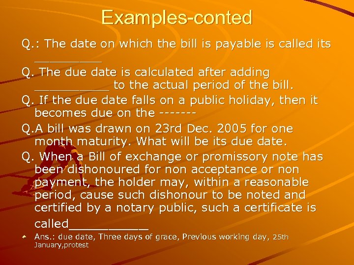 Examples-conted Q. : The date on which the bill is payable is called its