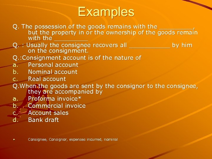Examples Q. The possession of the goods remains with the _____, but the property