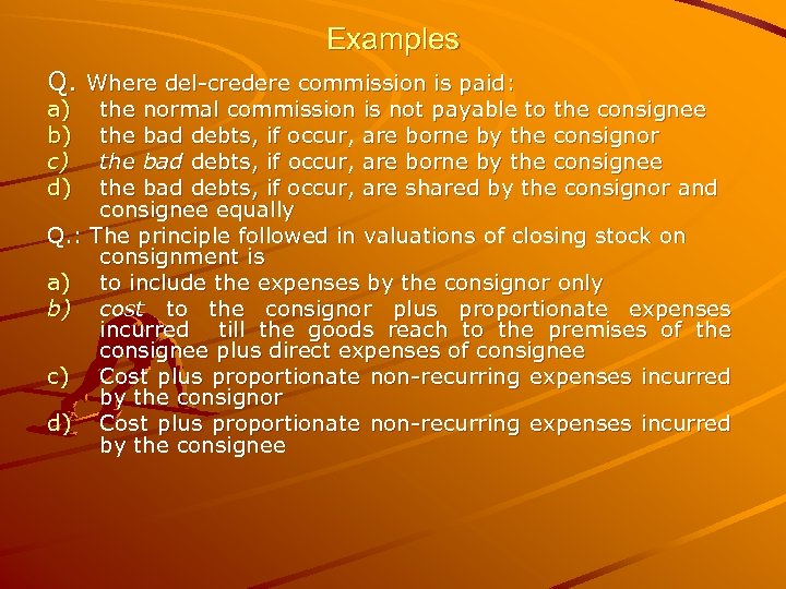 Examples Q. Where del-credere commission is paid: a) b) c) d) Q. : a)