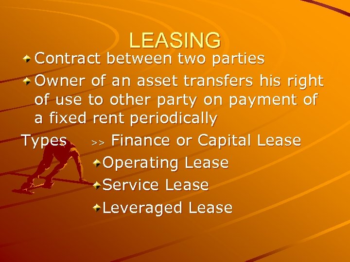 LEASING Contract between two parties Owner of an asset transfers his right of use
