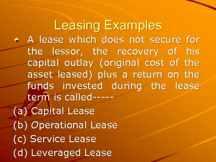 Leasing Examples A lease which does not secure for the lessor, the recovery of