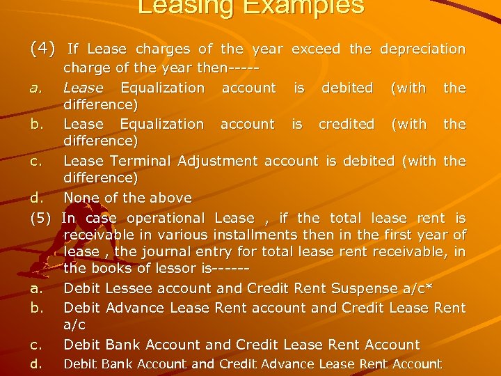 Leasing Examples (4) If Lease charges of the year exceed the depreciation charge of