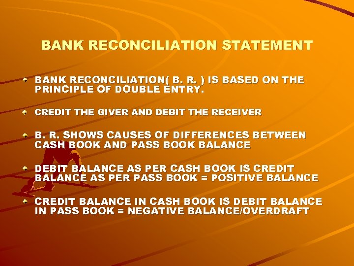 BANK RECONCILIATION STATEMENT BANK RECONCILIATION( B. R. ) IS BASED ON THE PRINCIPLE OF