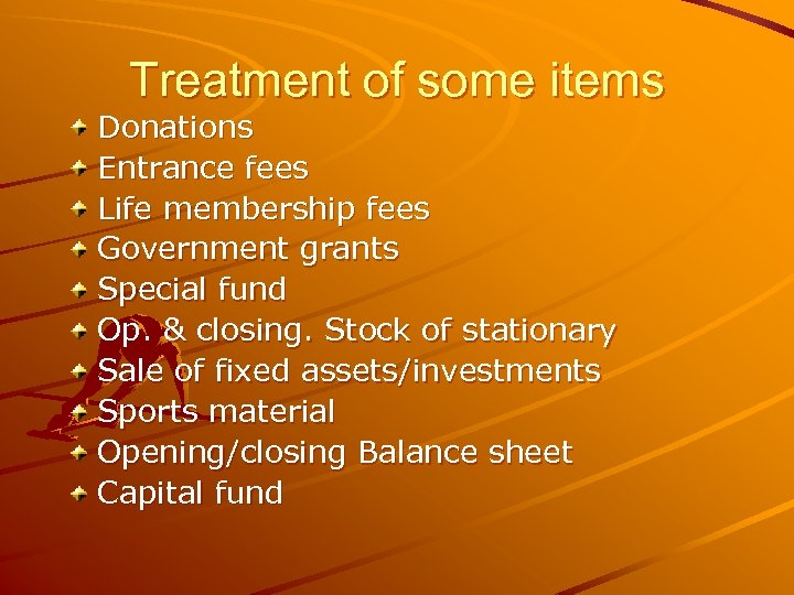 Treatment of some items Donations Entrance fees Life membership fees Government grants Special fund