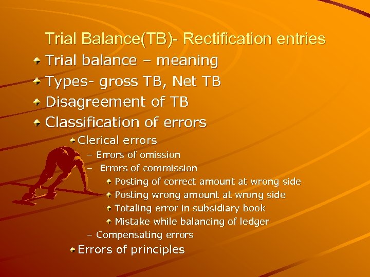 Trial Balance(TB)- Rectification entries Trial balance – meaning Types- gross TB, Net TB Disagreement