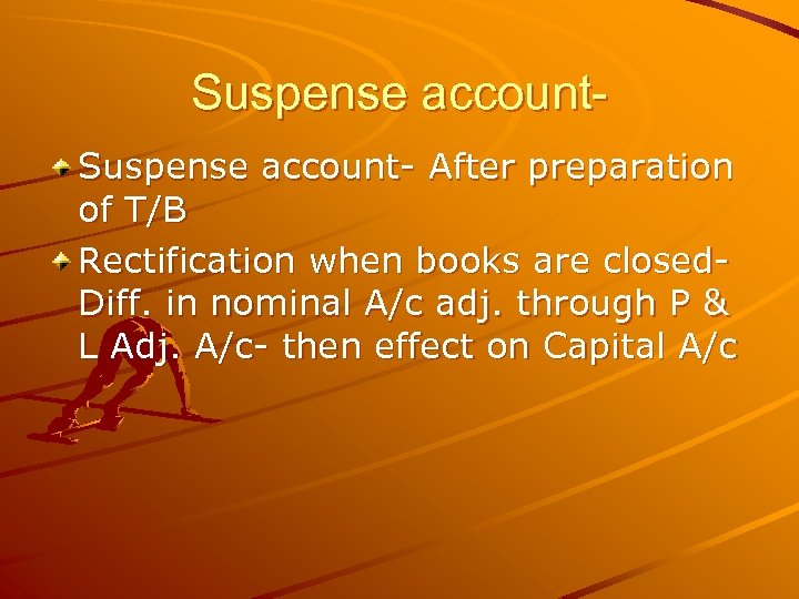 Suspense account- After preparation of T/B Rectification when books are closed. Diff. in nominal