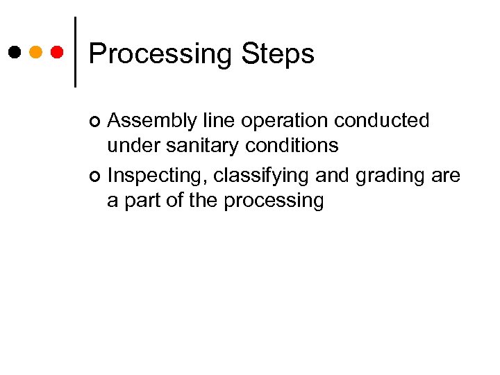 Processing Steps Assembly line operation conducted under sanitary conditions ¢ Inspecting, classifying and grading