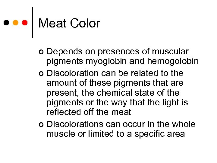 Meat Color Depends on presences of muscular pigments myoglobin and hemogolobin ¢ Discoloration can