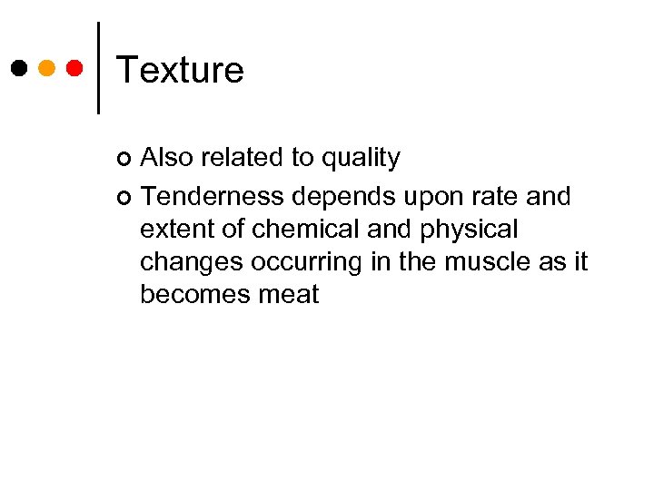 Texture Also related to quality ¢ Tenderness depends upon rate and extent of chemical