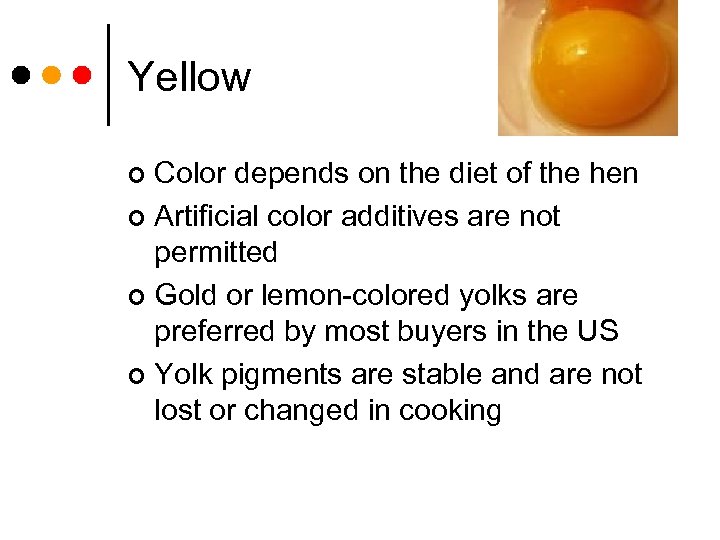 Yellow Color depends on the diet of the hen ¢ Artificial color additives are