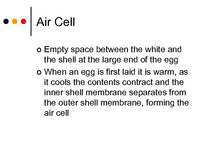Air Cell Empty space between the white and the shell at the large end