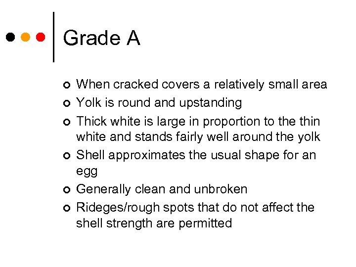 Grade A ¢ ¢ ¢ When cracked covers a relatively small area Yolk is
