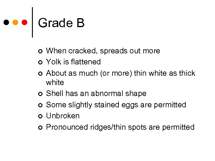 Grade B ¢ ¢ ¢ ¢ When cracked, spreads out more Yolk is flattened