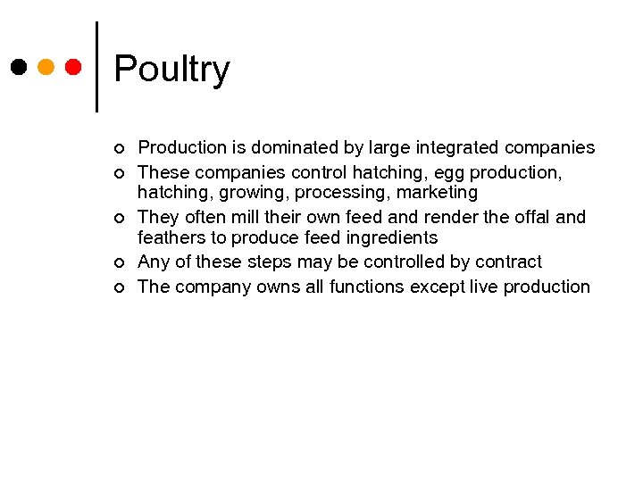 Poultry ¢ ¢ ¢ Production is dominated by large integrated companies These companies control