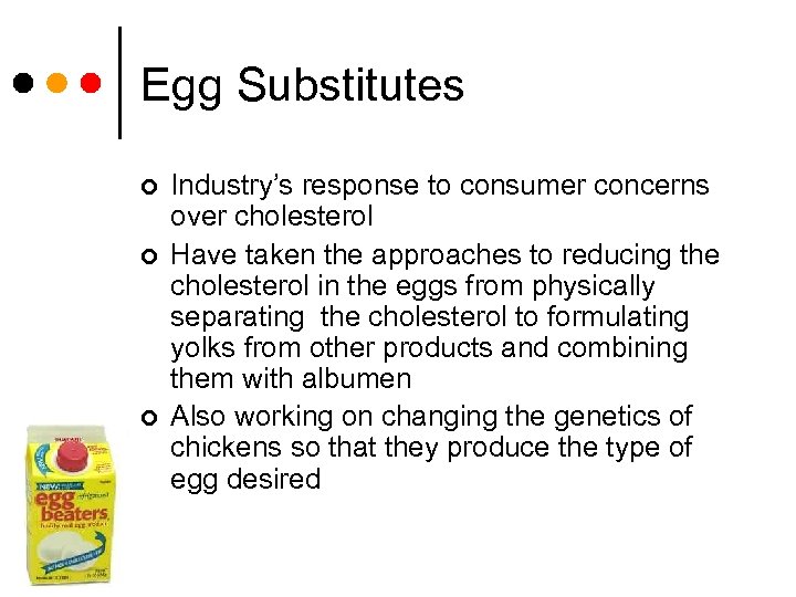 Egg Substitutes ¢ ¢ ¢ Industry’s response to consumer concerns over cholesterol Have taken
