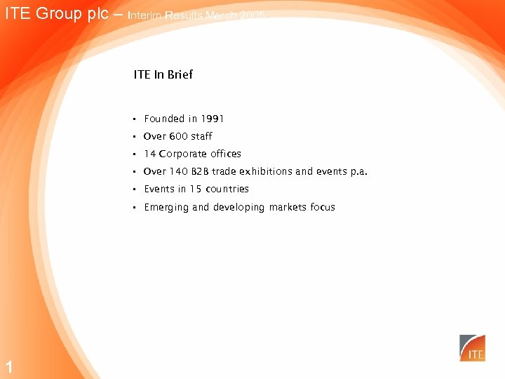 ITE Group plc – Interim Results March 2005 ITE In Brief • Founded in
