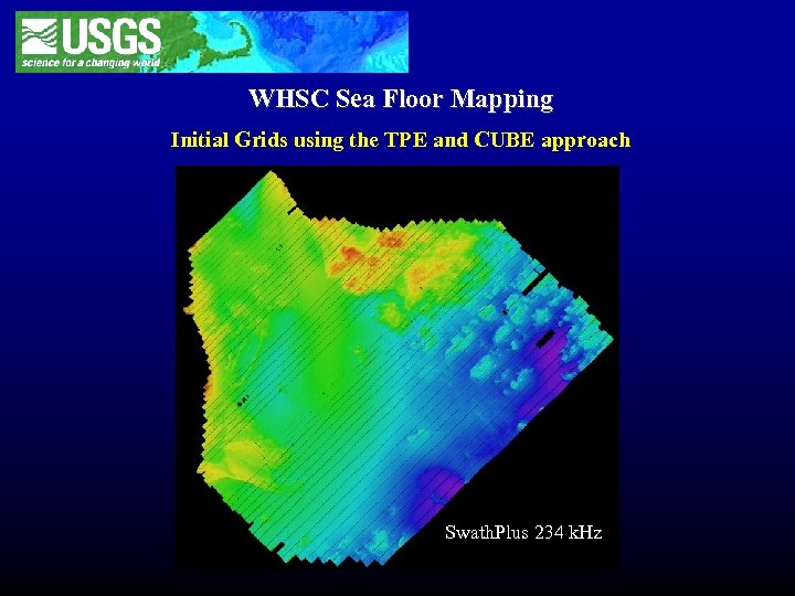 WHSC Sea Floor Mapping Initial Grids using the TPE and CUBE approach Swath. Plus