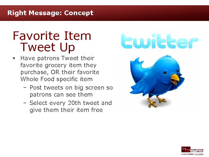 Right Message: Concept Favorite Item Tweet Up § Have patrons Tweet their favorite grocery