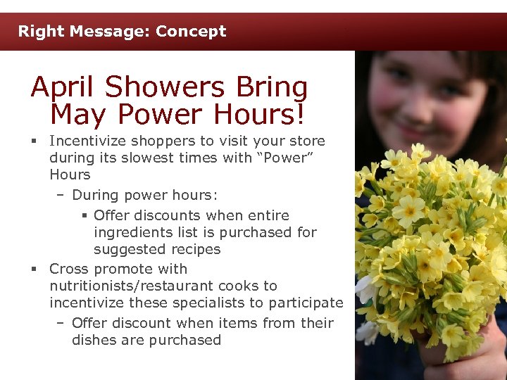 Right Message: Concept April Showers Bring May Power Hours! § Incentivize shoppers to visit