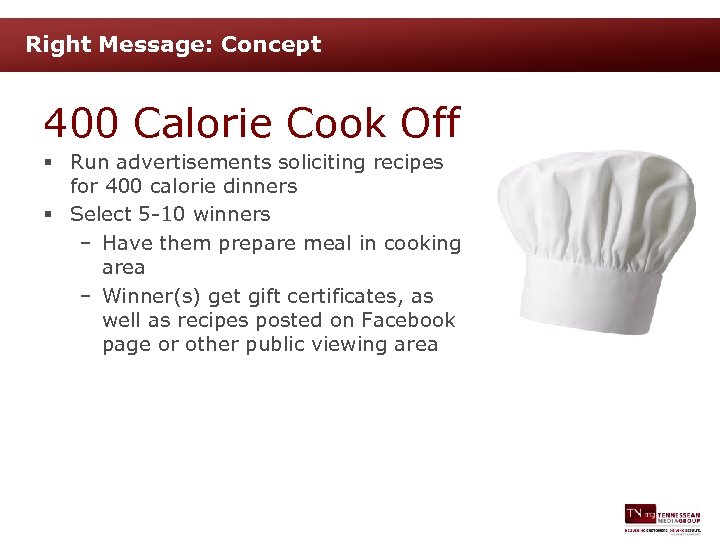 Right Message: Concept 400 Calorie Cook Off § Run advertisements soliciting recipes for 400