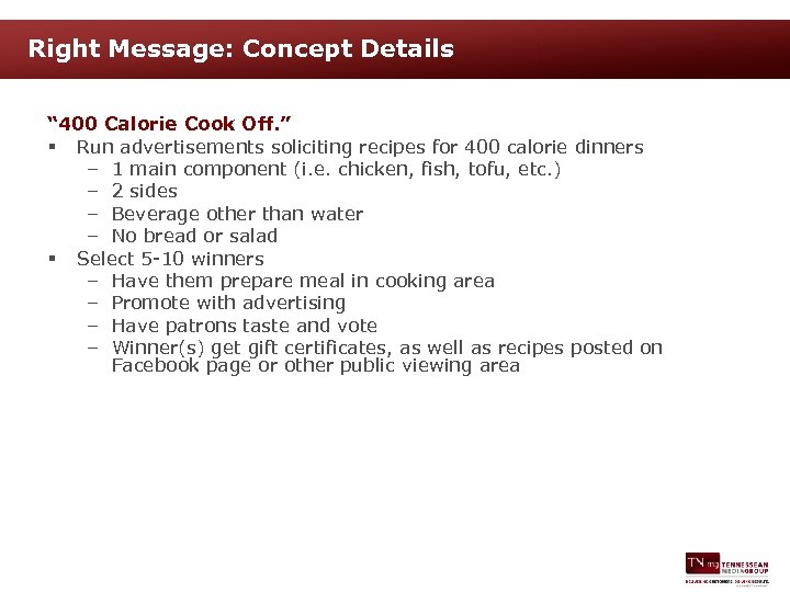 Right Message: Concept Details “ 400 Calorie Cook Off. ” § Run advertisements soliciting