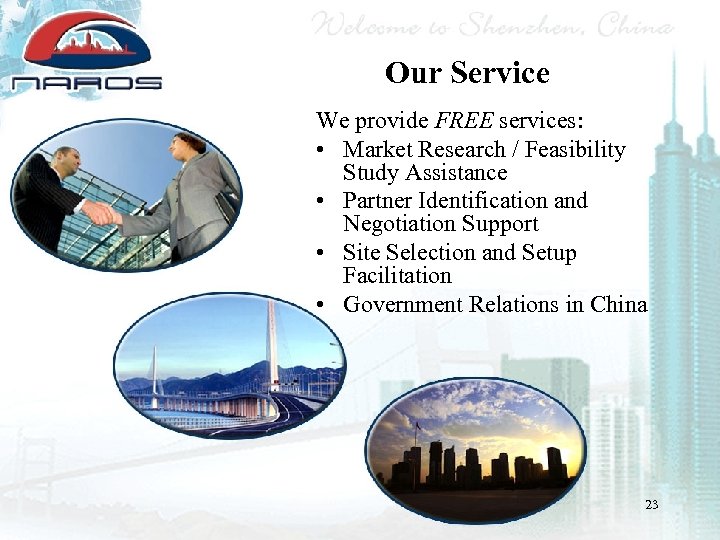Our Service We provide FREE services: • Market Research / Feasibility Study Assistance •