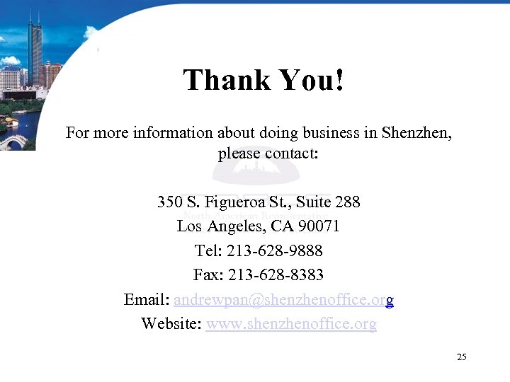 Thank You! For more information about doing business in Shenzhen, please contact: 350 S.