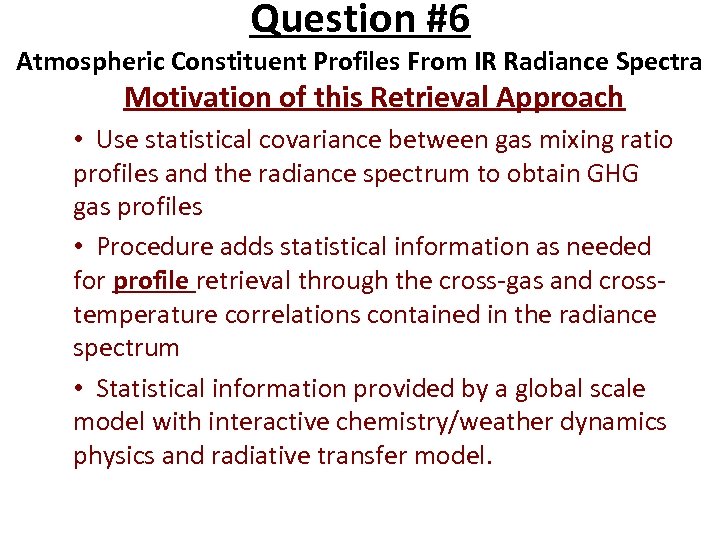 Question #6 Atmospheric Constituent Profiles From IR Radiance Spectra Motivation of this Retrieval Approach